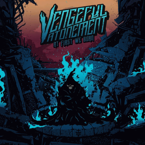 Vengeful Atonement : At First We Burn